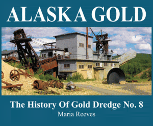 Alaska Gold: The History of Gold Dredge No. 8